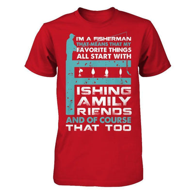 Fisherman My Favorite Things All Start With Fishing Family Friend-T-Shirt & Hoodie-Classic T-Shirt-Red