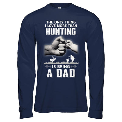 Only Thing I Love More Than Hunting Is Being A Dad Fathers Day-T-Shirt & Hoodie-Long Sleeve T-Shirt-Navy