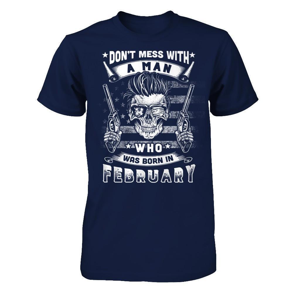 Don't Mess With A Man Who Was Born In February-T-Shirt & Hoodie-Classic T-Shirt-Navy