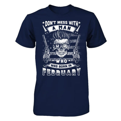 Don't Mess With A Man Who Was Born In February-T-Shirt & Hoodie-Classic T-Shirt-Navy