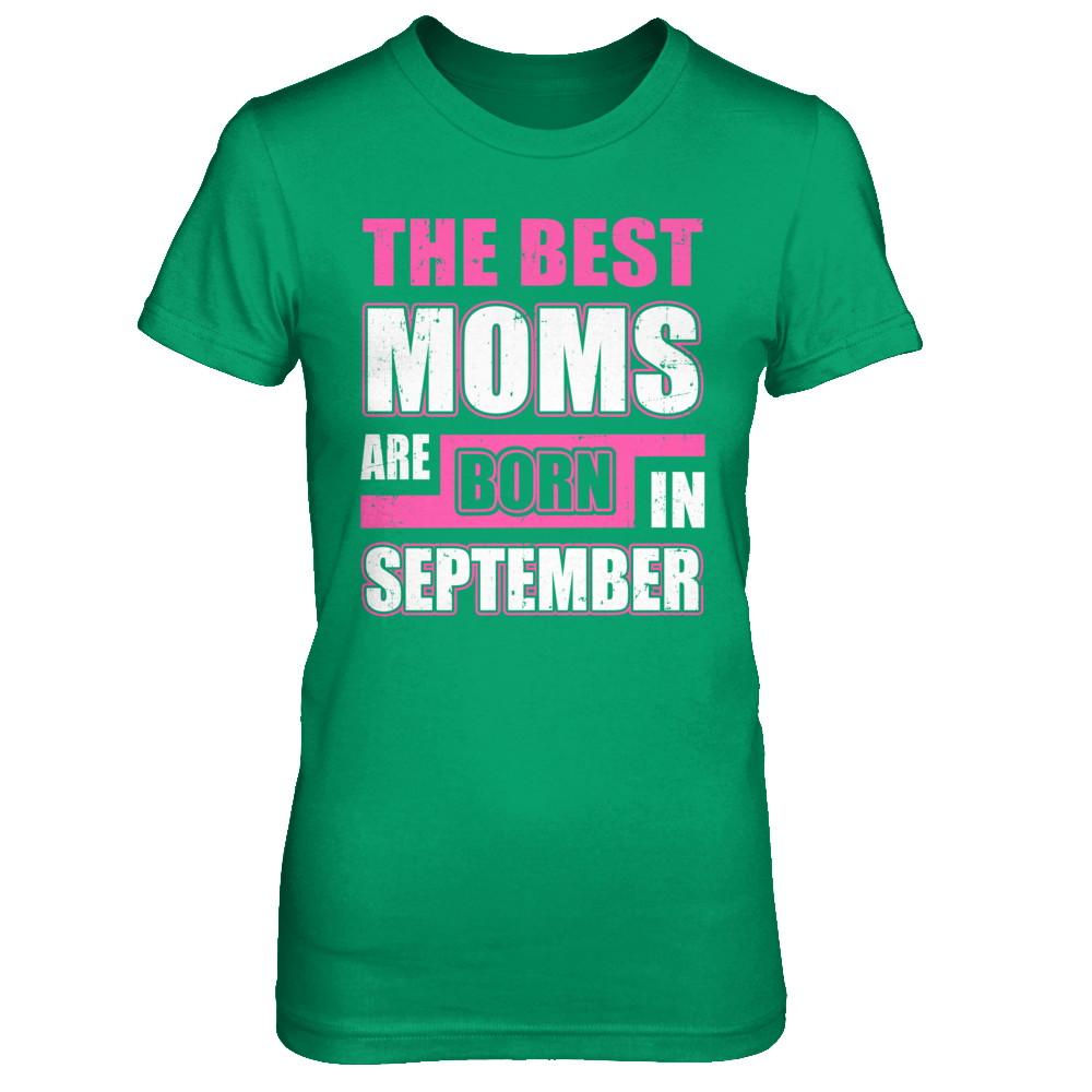 The Best Moms Are Born In September-T-Shirt & Hoodie-Women's T-Shirt-Irish Green