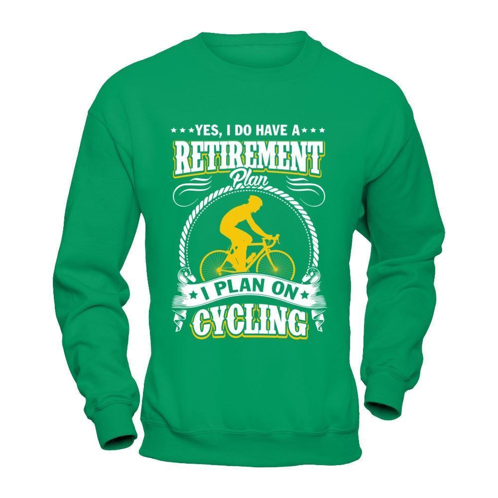 I Do Have A Retirement Plan I Plan On Cycling-T-Shirt & Hoodie-Crewneck Sweatshirt-Irish Green