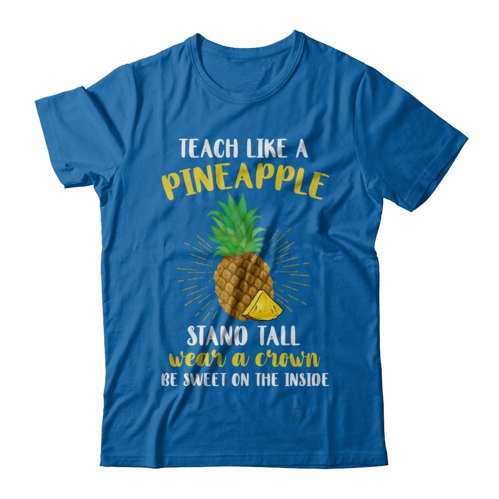 Teach Like A Pineapple Be Sweet On The Inside Teacher-T-Shirt & Hoodie-Classic T-Shirt-Royal