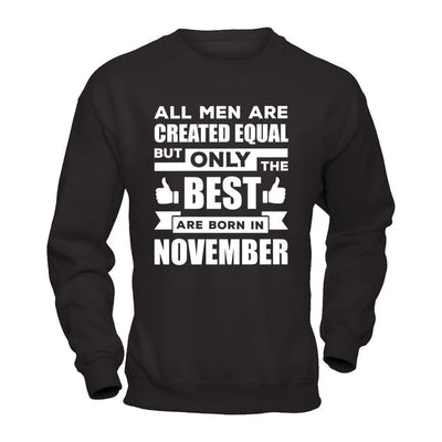 All Men Are Created Equal But Only The Best Are Born In November-T-Shirt & Hoodie-Crewneck Sweatshirt-Black