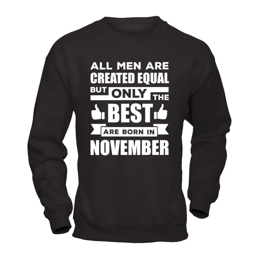 All Men Are Created Equal But Only The Best Are Born In November-T-Shirt & Hoodie-Crewneck Sweatshirt-Black