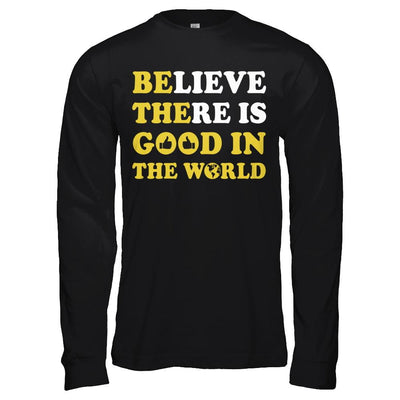 Believe There Is Good In The World-T-Shirt & Hoodie-Long Sleeve T-Shirt-Black