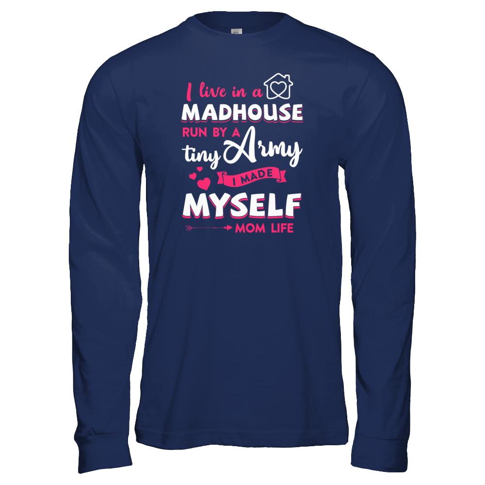 I Live In A Madhouse Run By A Tiny Army I Made Myself-T-Shirt & Tank Top-Long Sleeve T-Shirt-Navy