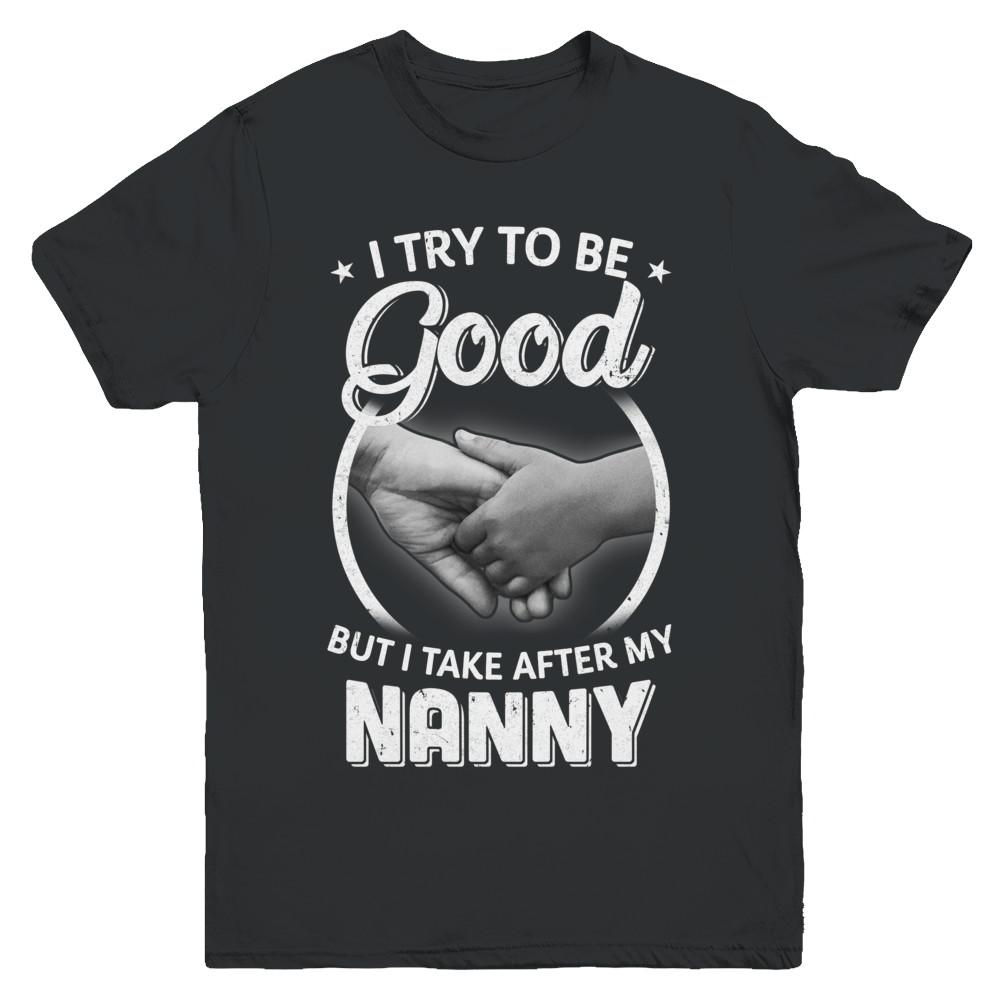 I Try To Be Good But I Take After My Nanny Toddler Kids Youth-Youth Shirt-Youth T-Shirt-Black