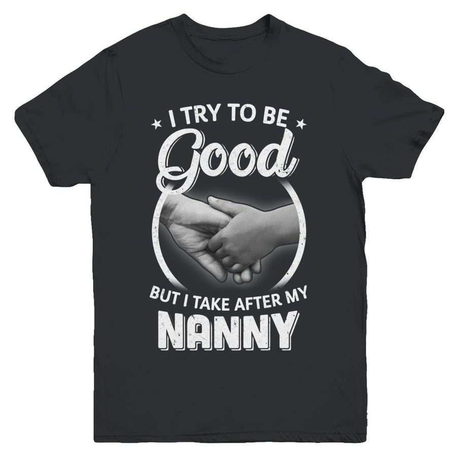 I Try To Be Good But I Take After My Nanny Toddler Kids Youth-Youth Shirt-Youth T-Shirt-Black