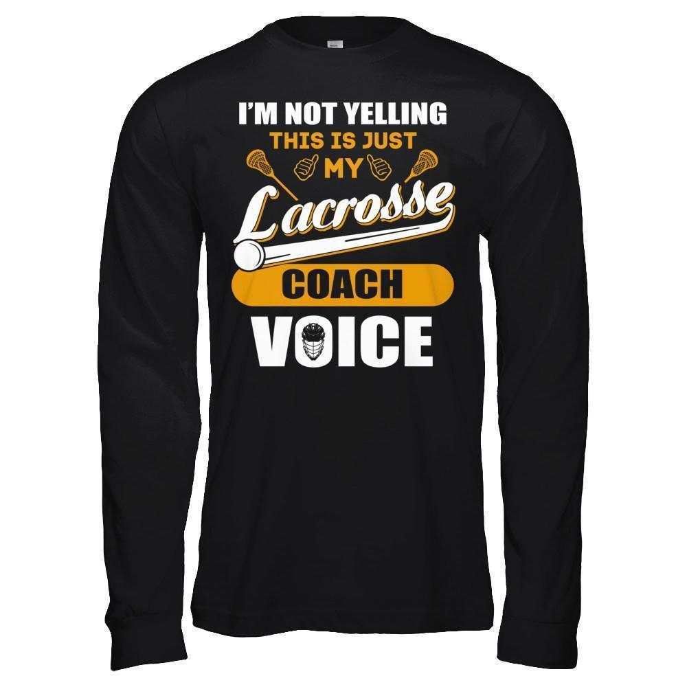 I'm Not Yelling This Is Just My Lacorsse Coach Voice-T-Shirt & Hoodie-Long Sleeve T-Shirt-Black