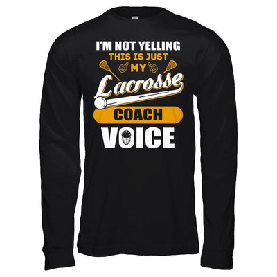I'm Not Yelling This Is Just My Lacorsse Coach Voice-T-Shirt & Hoodie-Long Sleeve T-Shirt-Black