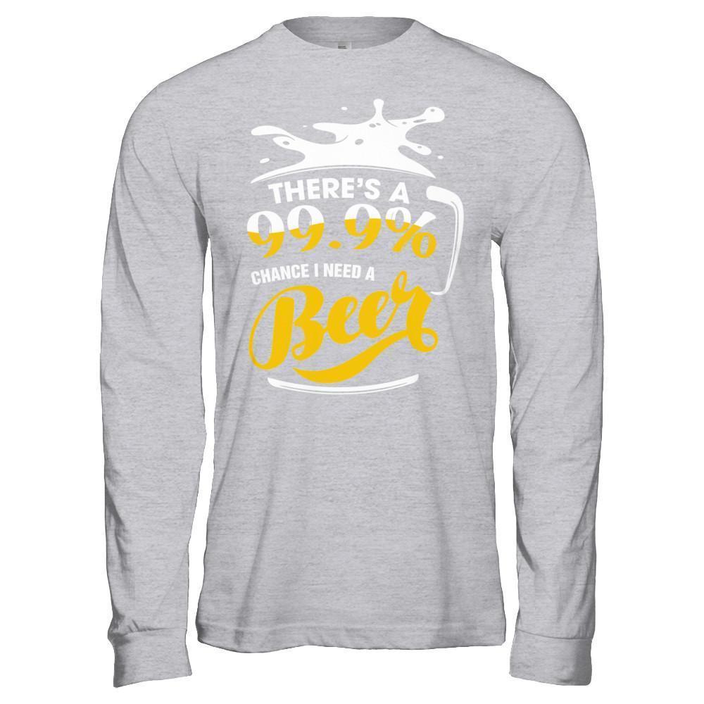 There's A 99,9% Chance I Need A Beer-T-Shirt & Hoodie-Long Sleeve T-Shirt-Sport Grey