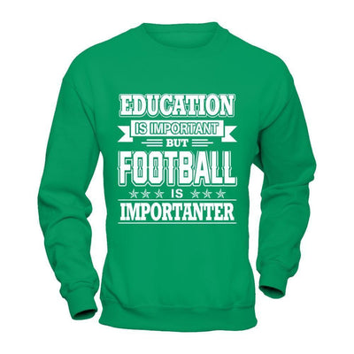 Education Is Important But Football Is Importanter-T-Shirt & Hoodie-