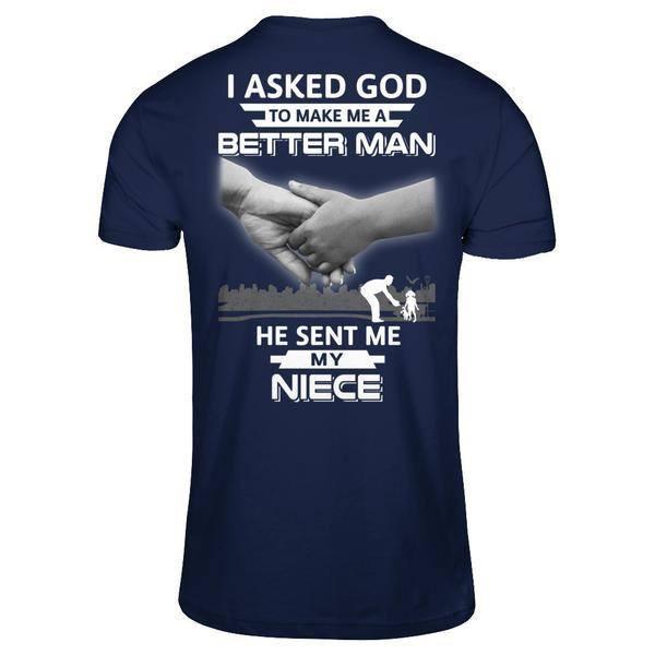 I Asked God To Make Me A Better Man He Sent Me My Niece-T-Shirt & Hoodie-Classic T-Shirt-Navy