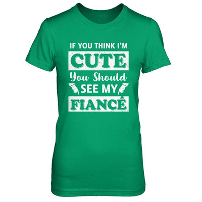 If You Think I'm Cute You Should See My Fiance-T-Shirt & Hoodie-Women's T-Shirt-Irish Green