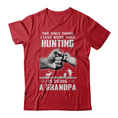 Only Thing I Love More Than Hunting Is Being A Grandpa Fathers Day-T-Shirt & Hoodie-Classic T-Shirt-Red