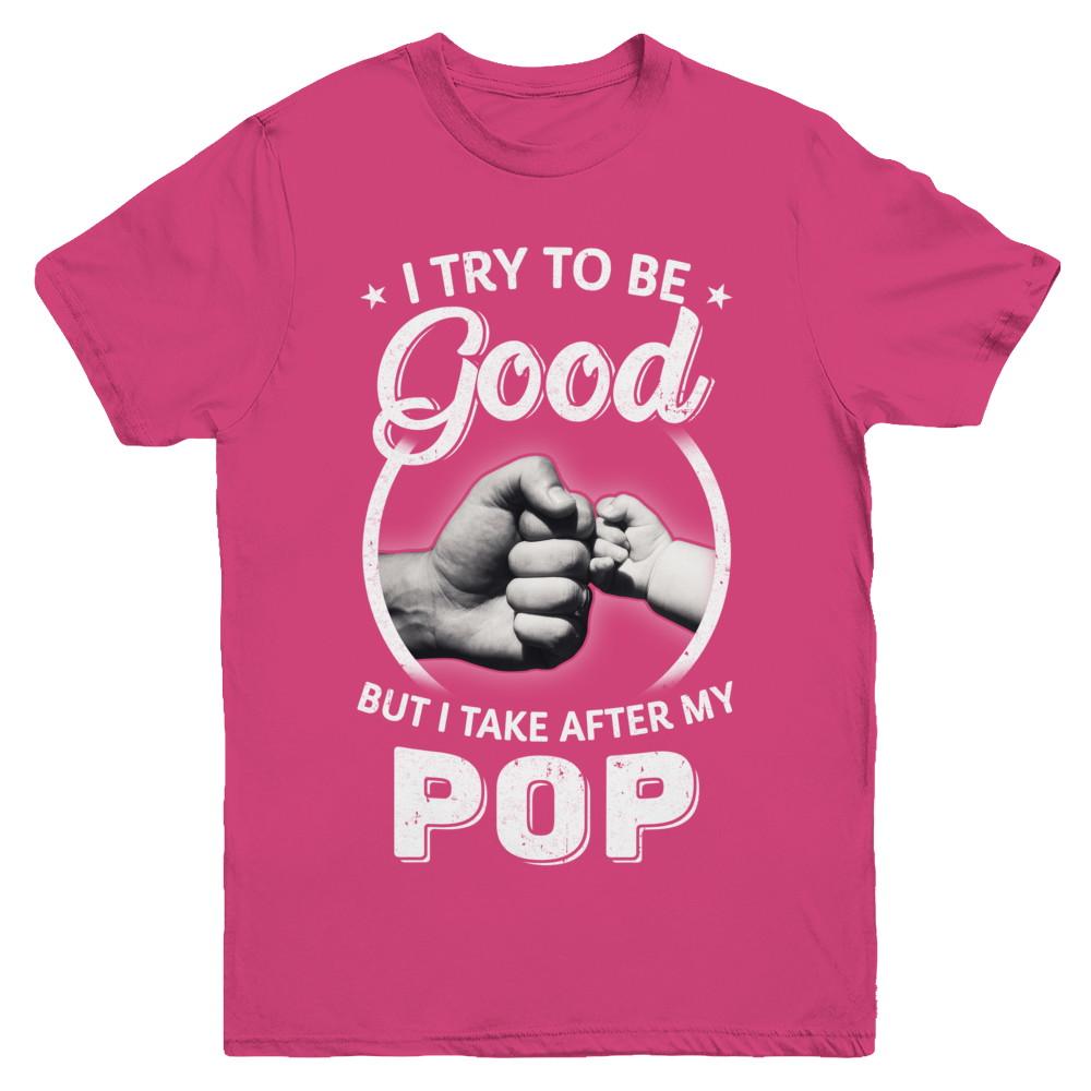 I Try To Be Good But I Take After My Pop Toddler Kids Youth-Youth Shirt-Youth T-Shirt-Heliconia