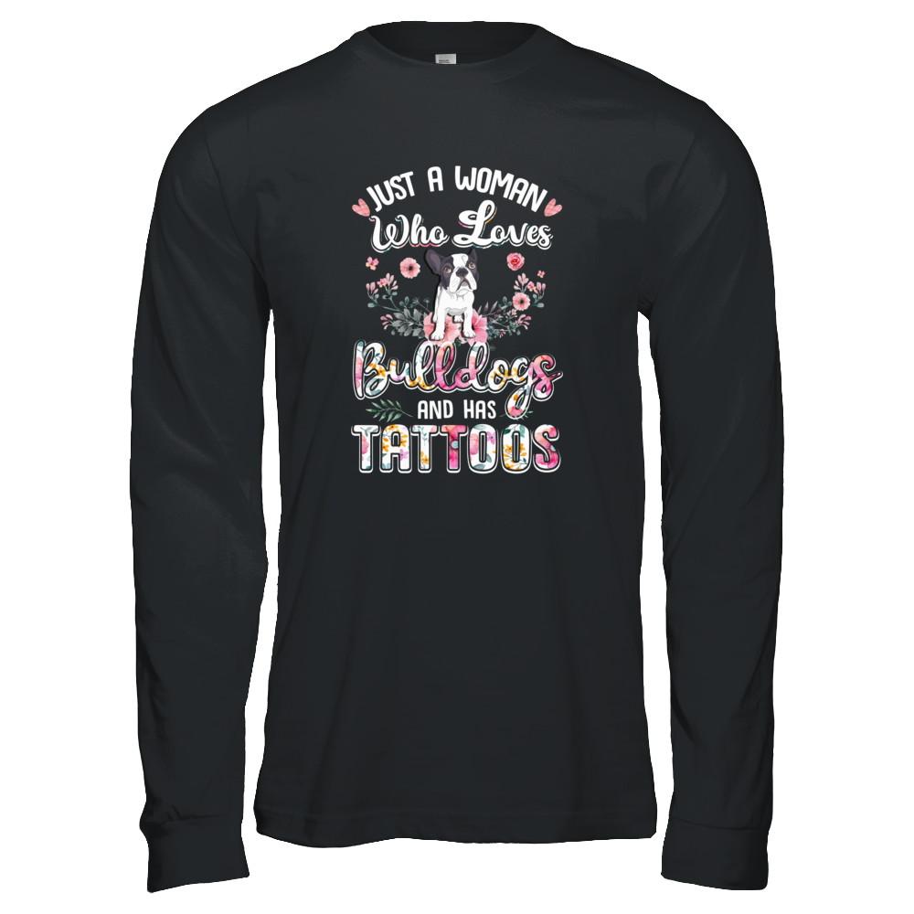 Just A Woman Who Loves Bulldogs And Has Tattoos-T-Shirt & Tank Top-Long Sleeve T-Shirt-Black