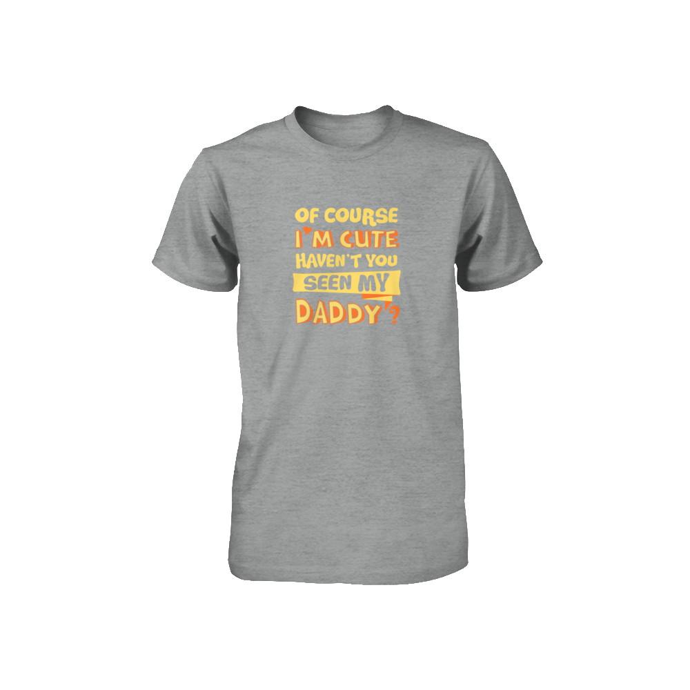 Of Course I'm Cute Haven't You Seen My Daddy Youth-Youth Shirt-Toddler T-Shirt-Heather