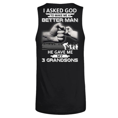 I Asked God To Make Me A Better Man He Gave Me My Three Grandsons-T-Shirt & Hoodie-Unisex Tank-Black