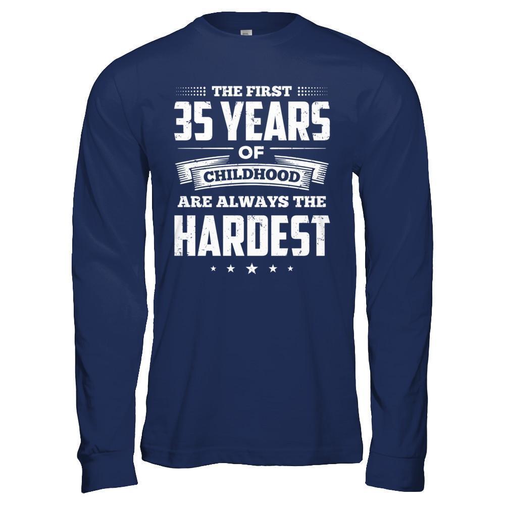The First 35 Years Of Childhood Are Always The Hardest Birthday-T-Shirt & Hoodie-Long Sleeve T-Shirt-Navy