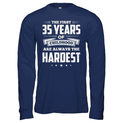 The First 35 Years Of Childhood Are Always The Hardest Birthday-T-Shirt & Hoodie-Long Sleeve T-Shirt-Navy