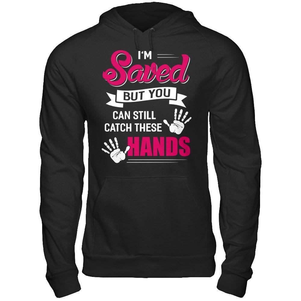 I'm Saved But You Can Still Catch These Hands-T-Shirt & Hoodie-Pullover Hoodie-Black