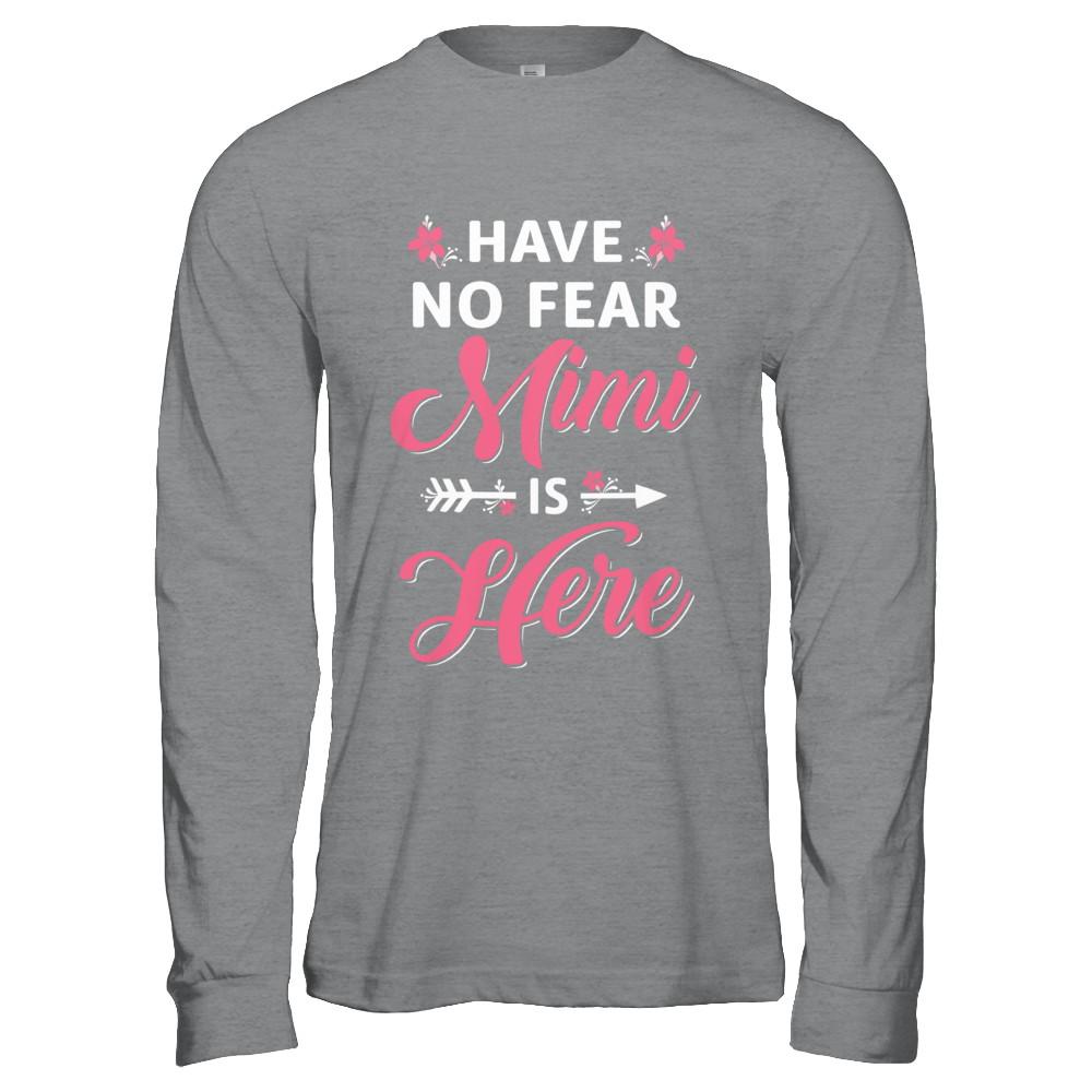 Have No Fear Mimi Is Here Mother's Day Gift-T-Shirt & Hoodie-Long Sleeve T-Shirt-Sport Grey