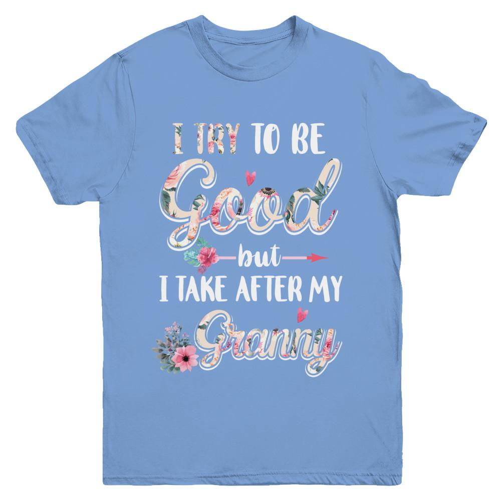 Toddler Kids I Try To Be Good But I Take After My Granny Youth-Youth Shirt-Youth T-Shirt-Carolina Blue