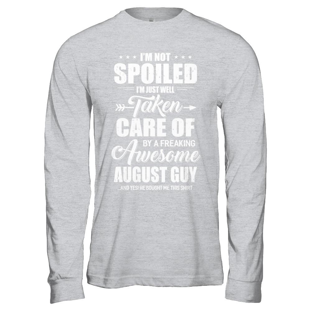 I Am Not Spoiled Just Well Taken Care Of August Guy-T-Shirt & Hoodie-Long Sleeve T-Shirt-Sport Grey