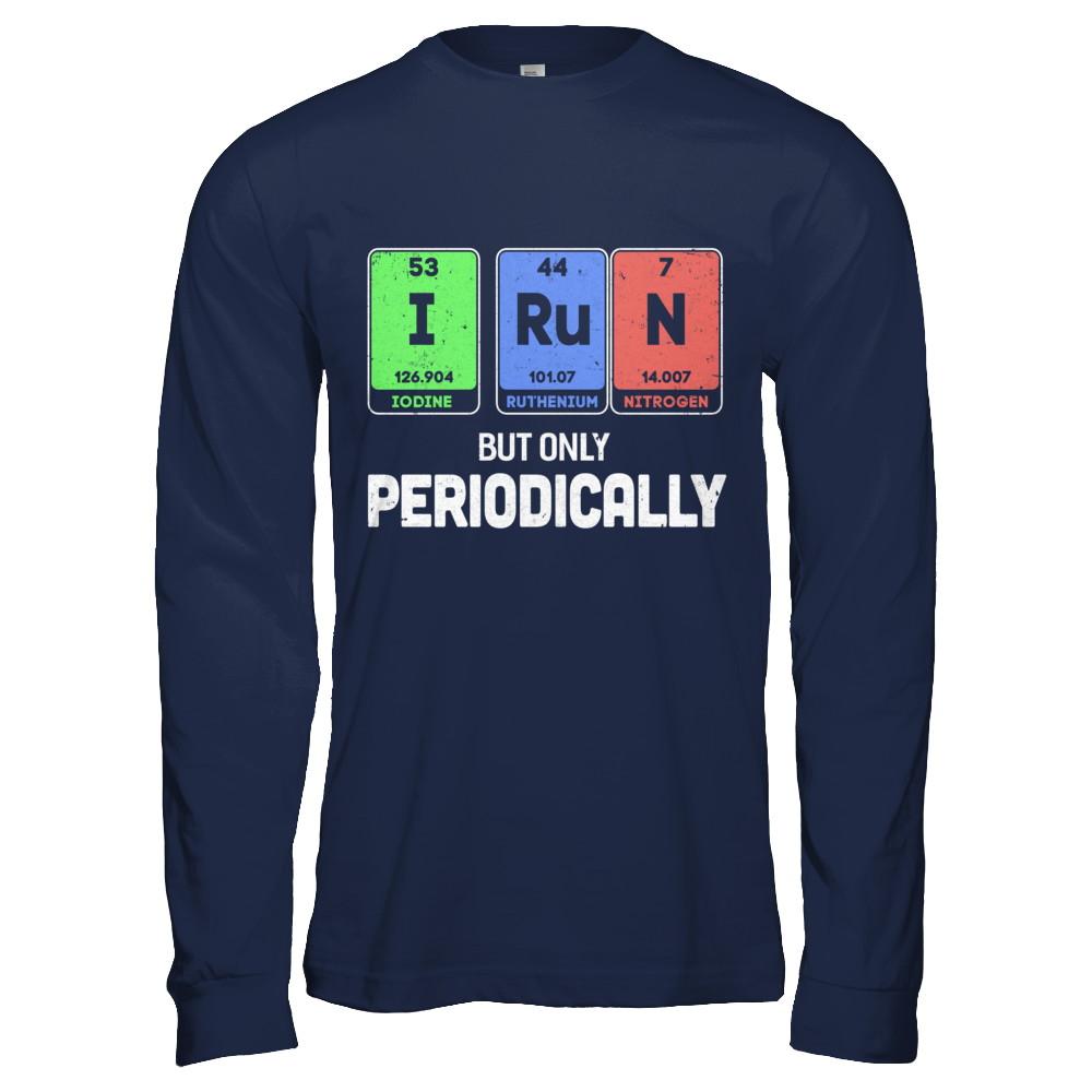 I Run But Only Periodically Periodic Table Chemistry Teacher-T-Shirt & Hoodie-Long Sleeve T-Shirt-Navy