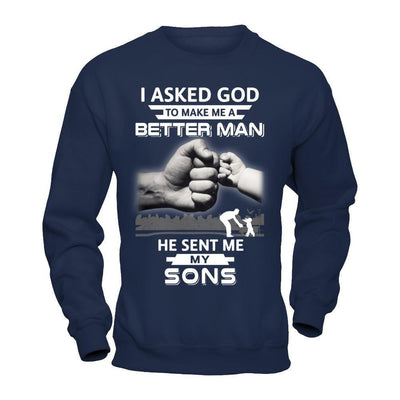 I Asked God To Make Me A Better Man He Sent Me My Sons-T-Shirt & Hoodie-Crewneck Sweatshirt-Navy