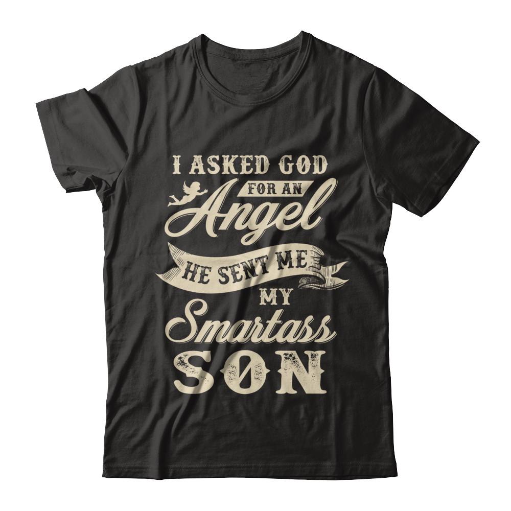 I Asked God For An Angel He Sent Me My Smartass Son