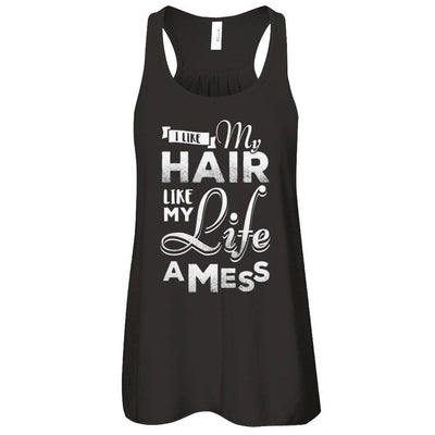 I Like My Hair Like My Life A Mess-T-Shirt & Tank Top-Women's Flowy Racerback Tank-Black
