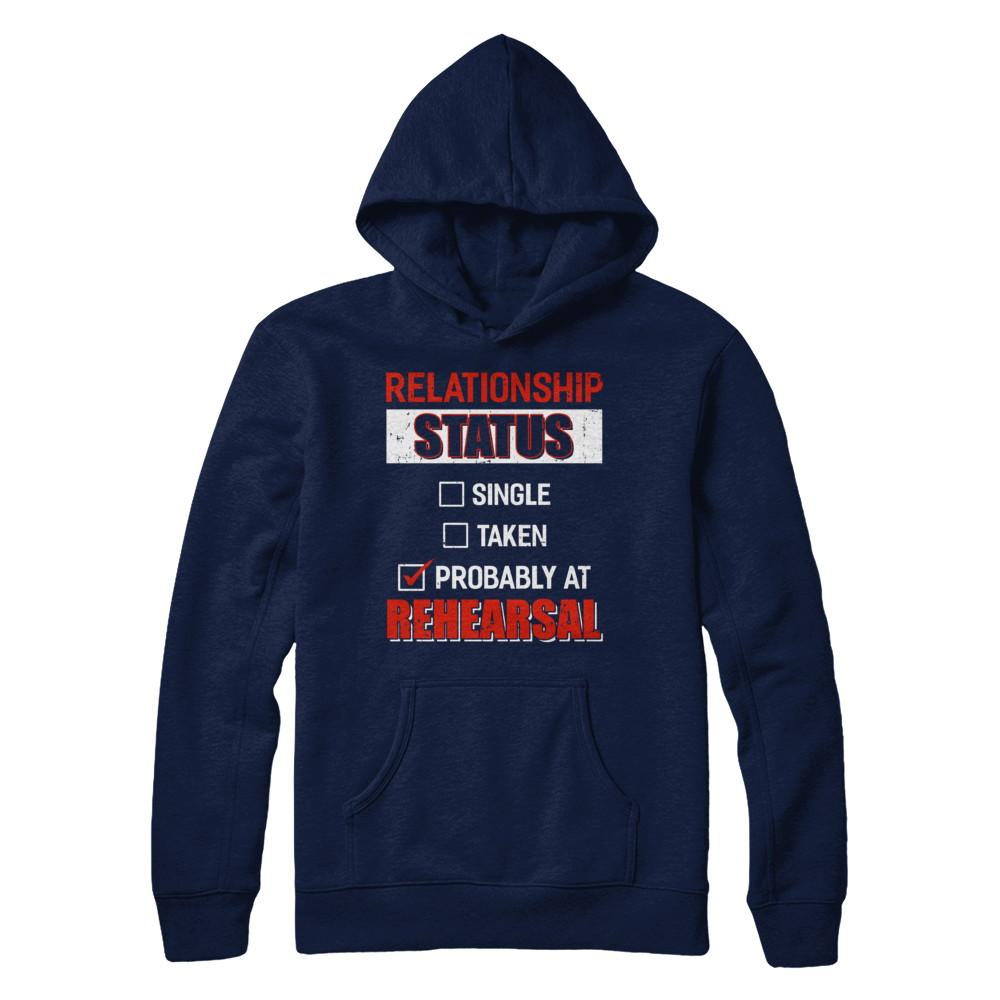 Relationship Status Single Taken Probably At Rehearsal-T-Shirt & Hoodie-Pullover Hoodie-Navy