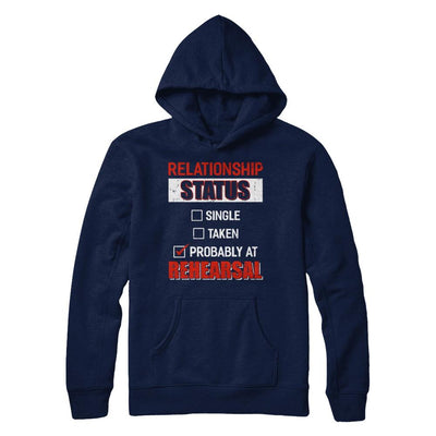 Relationship Status Single Taken Probably At Rehearsal-T-Shirt & Hoodie-Pullover Hoodie-Navy