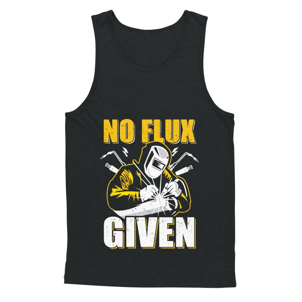 Welder No Flux Given Funny Welding Dads-T-Shirt & Hoodie-Unisex Tank-Black