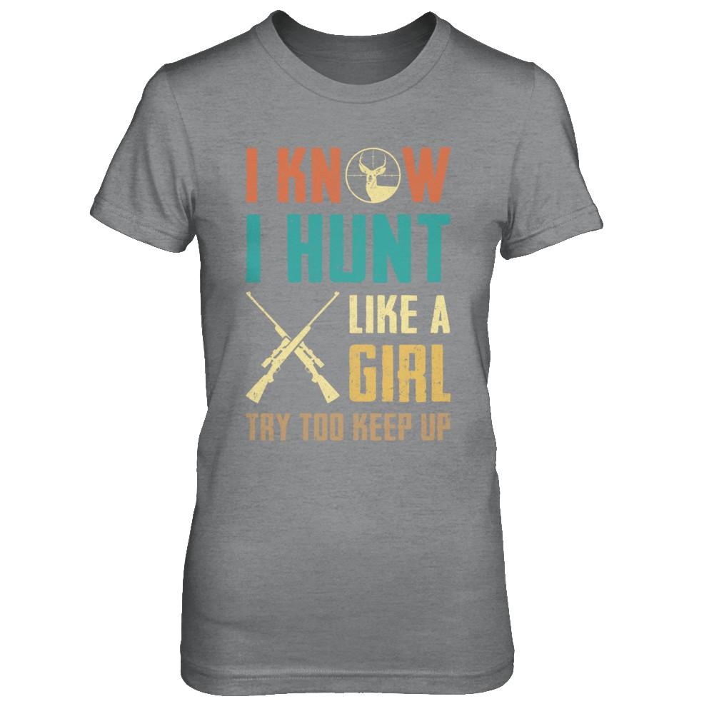 I Know I Hunt Like A Girl Try To Keep Up Funny Hunting-T-Shirt & Hoodie-Women's T-Shirt-Sport Grey