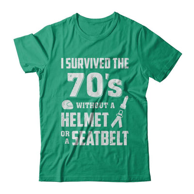 I Survived The 70s Without A Helmet Or A Seatbelt 70Th Birthday-T-Shirt & Hoodie-Classic T-Shirt-Kelly Green