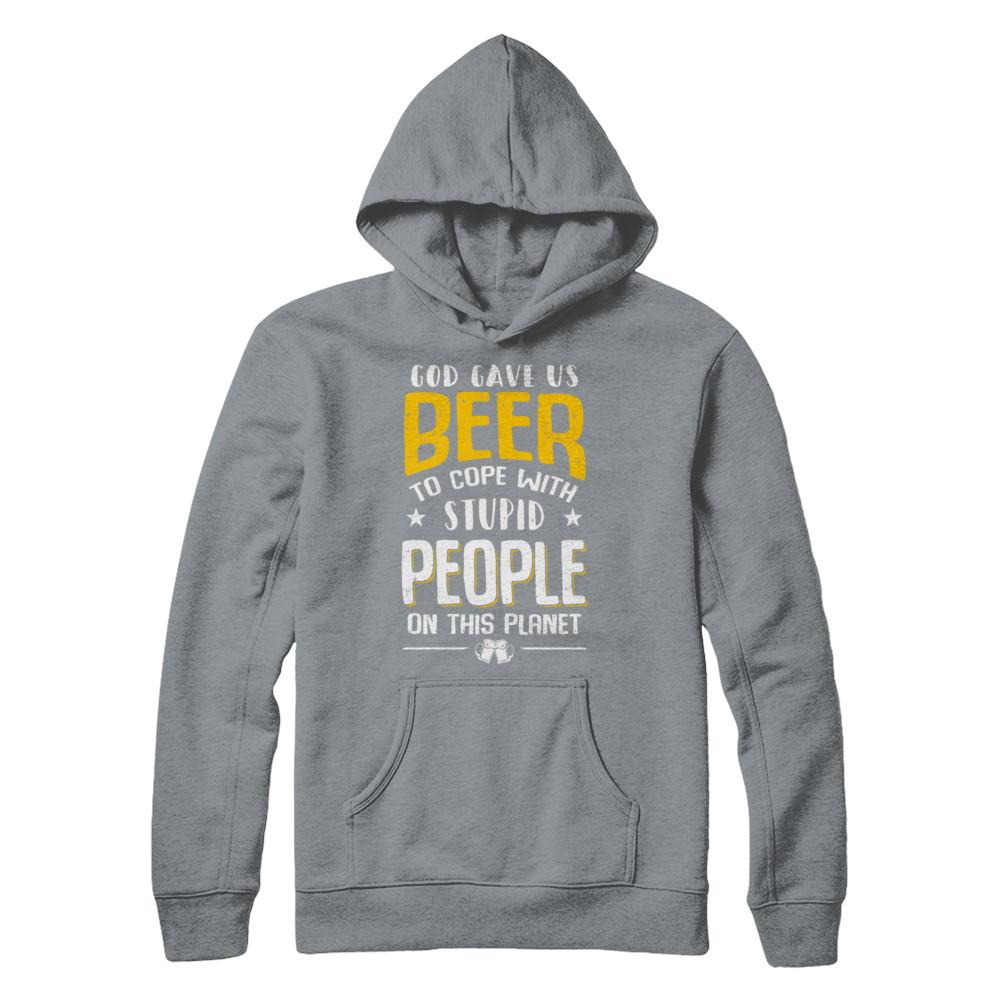 God Gave Us Beer To Cope With Stupid People-T-Shirt & Hoodie-Pullover Hoodie-Light Steel