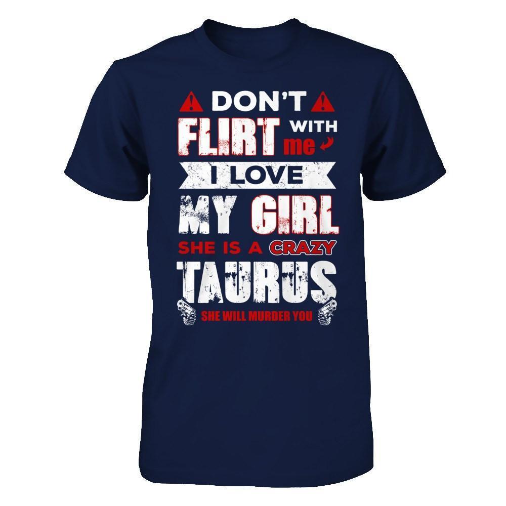 Don't Flirt With Me I Love My Girl She Is A Crazy Taurus-T-Shirt & Hoodie-