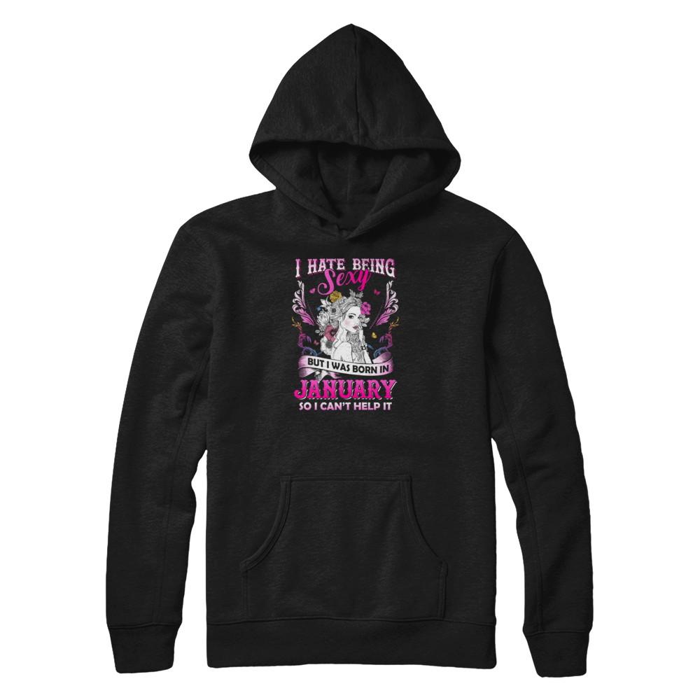 I Hate Being Sexy But I Was Born In January Birthday-T-Shirt & Tank Top-Pullover Hoodie-Black