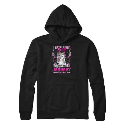 I Hate Being Sexy But I Was Born In January Birthday-T-Shirt & Tank Top-Pullover Hoodie-Black