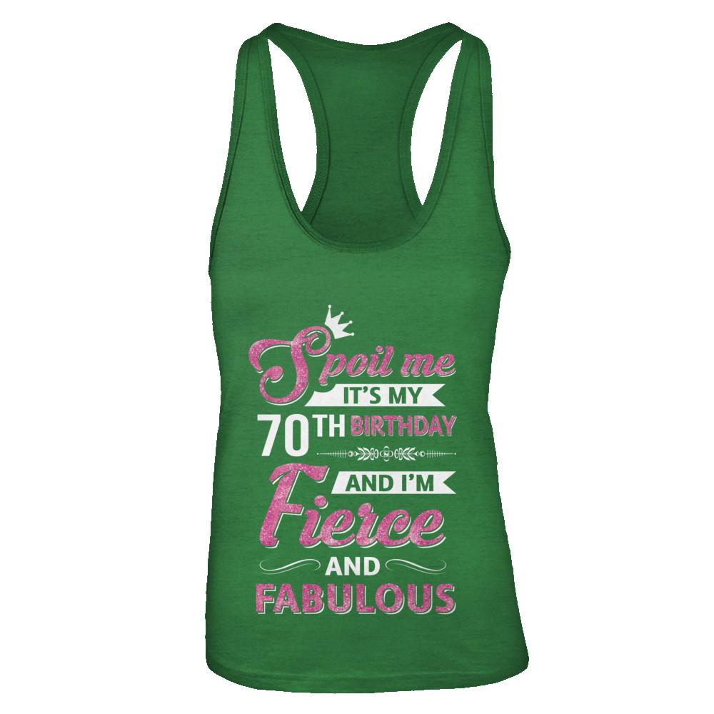 Spoil Me It's My 70Th Birthday And I'm Fierce And Fabulous-T-Shirt & Tank Top-Women's Ideal Racerback Tank-Kelly Green
