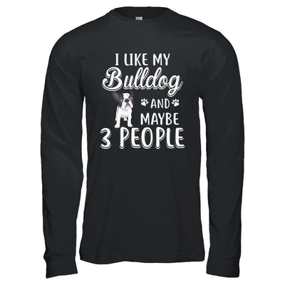 I Like My Bulldog And Maybe 3 People-T-Shirt & Hoodie-Long Sleeve T-Shirt-Black