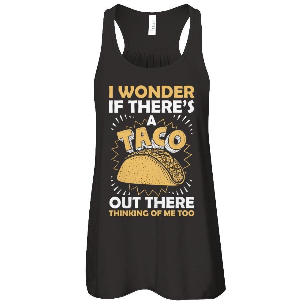 I Wonder If There's A Taco Out There Thinking Of Me Too-T-Shirt & Tank Top-Women's Flowy Racerback Tank-Black