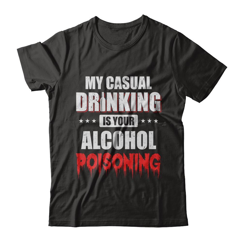 My Casual Drinking Is Your Alcohol Poisoning Funny Beer-T-Shirt & Hoodie-Classic T-Shirt-Black