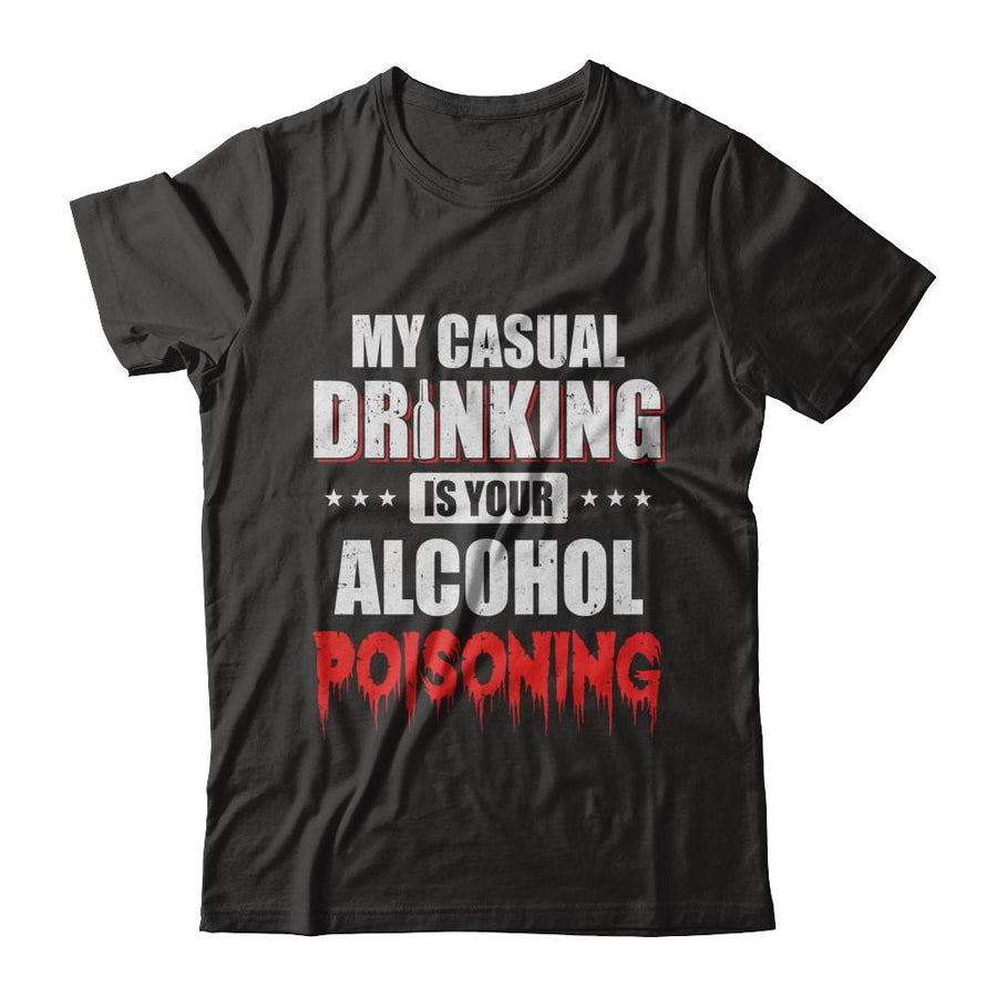 My Casual Drinking Is Your Alcohol Poisoning Funny Beer-T-Shirt & Hoodie-Classic T-Shirt-Black
