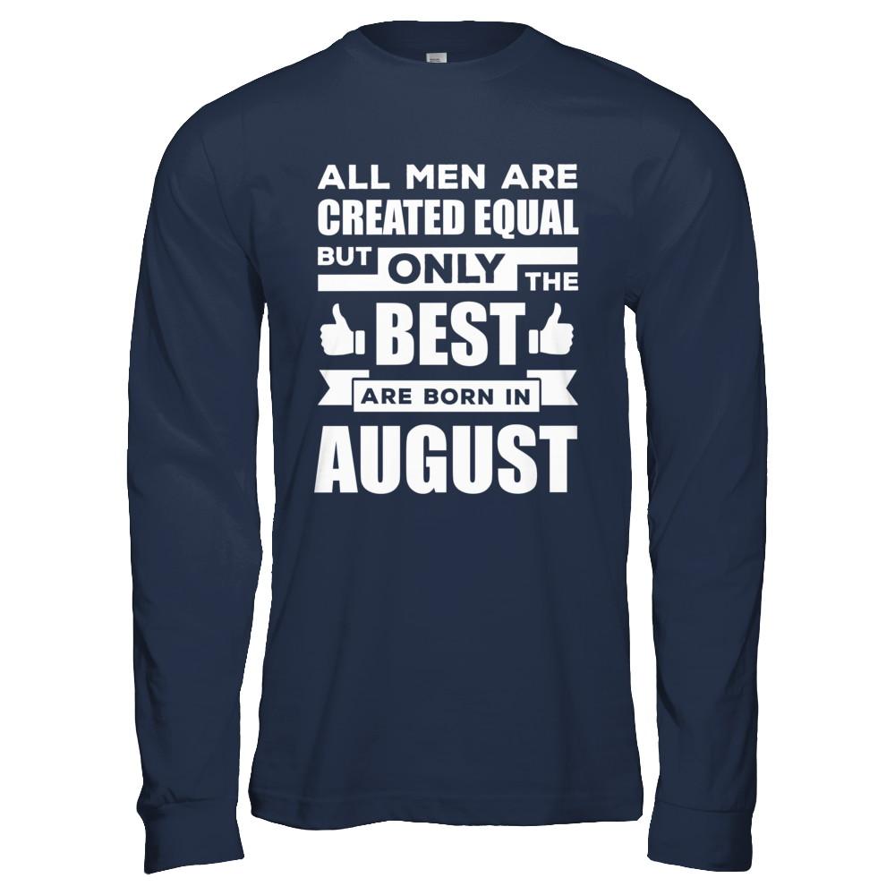 All Men Are Created Equal But Only The Best Are Born In August-T-Shirt & Hoodie-Long Sleeve T-Shirt-Navy
