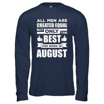 All Men Are Created Equal But Only The Best Are Born In August-T-Shirt & Hoodie-Long Sleeve T-Shirt-Navy